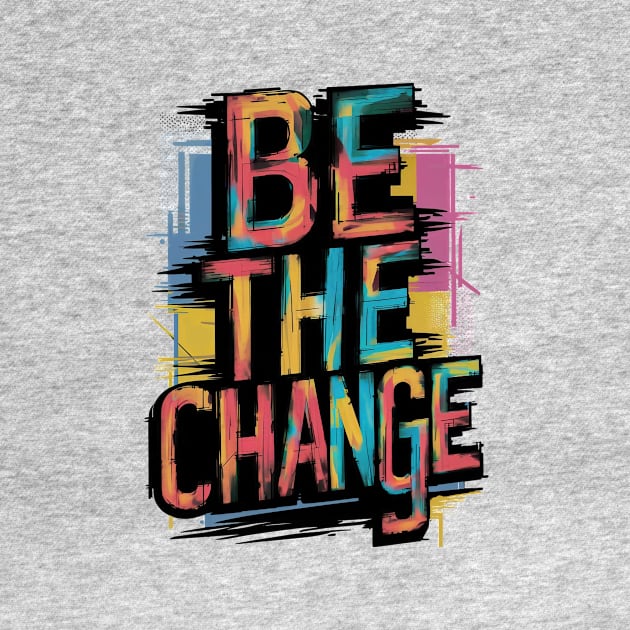 Be The Change by CreativeSage